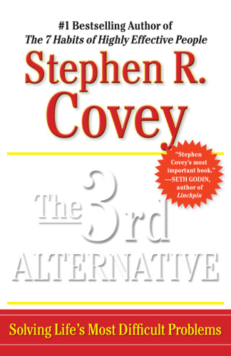 The 3rd Alternative. Solving Life's Most Difficult Problems