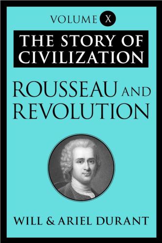 Rousseau and Revolution: The Story of Civilization, Volume X