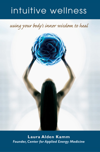 Intuitive Wellness: Using Your Body's Inner Wisdom to Heal