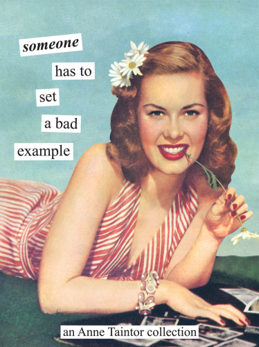 Someone has to set a bad example: an Anne Taintor collection