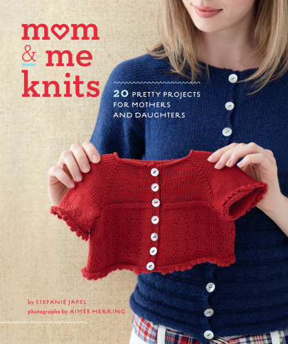 Mom and me knits: 20 pretty projects for moms and daughters