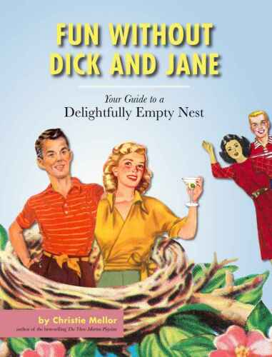 Fun without Dick and Jane : your guide to a delightfully empty nest