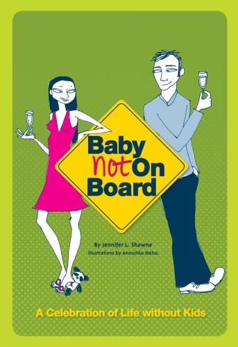 Baby Not on Board: A Celebration of Life Without Kids
