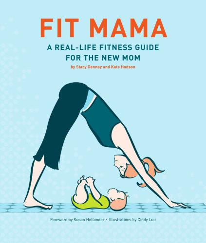 Fit Mama: A Real-Life Fitness Guide for the New Mom