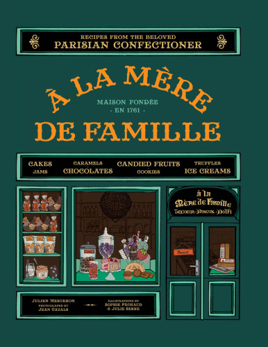 À la Mère de Famille: Recipes from the Beloved Parisian Confectioner