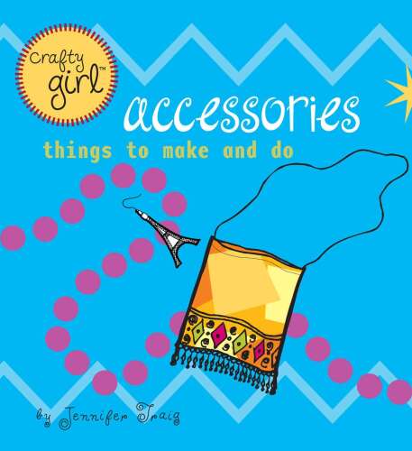 Crafty Girl: Accessories: Things to Make and Do