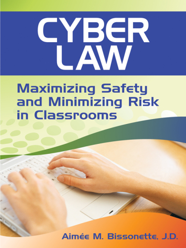 Cyber Law : Maximizing Safety and Minimizing Risk in Classrooms