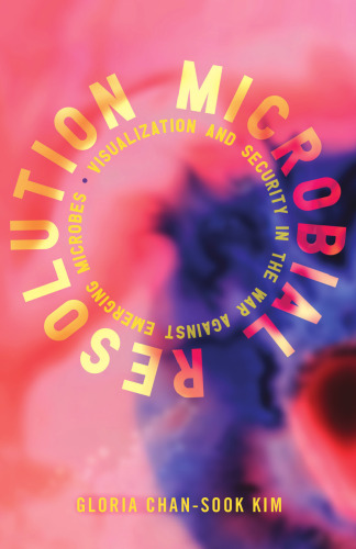 Microbial Resolution : Visualization and Security in the War against Emerging Microbes
