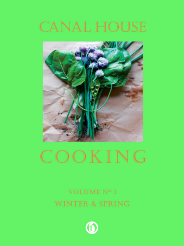 Canal House Cooking Volume N° 3: Winter Spring