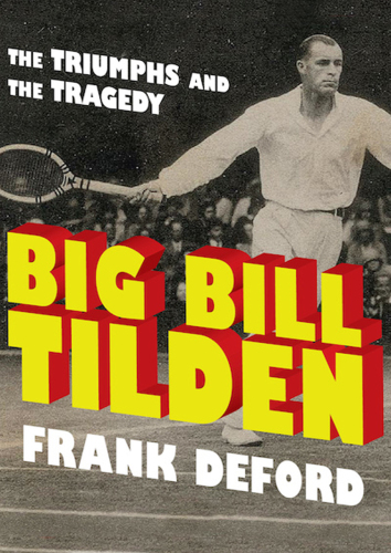 Big Bill Tilden: The Triumphs and the Tragedy