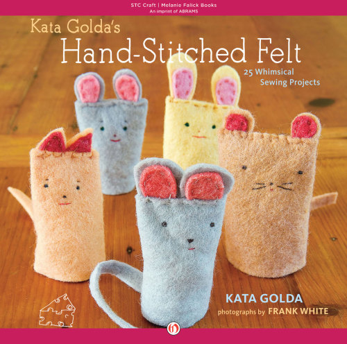 Kata Golda''s Hand-Stitched Felt: 25 Whimsical Sewing Projects