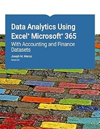 Data Analytics Using Excel Microsoft 365: With Accounting and Finance Datasets Version 3.0