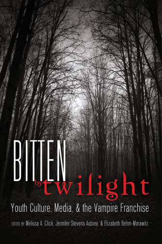 Bitten by Twilight: Youth Culture, Media, and the Vampire Franchise