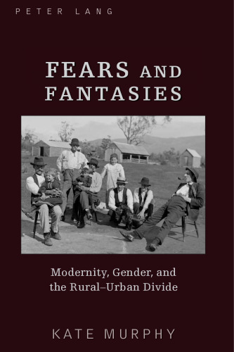 Fears and fantasies: modernity, gender, and the rural-urban divide