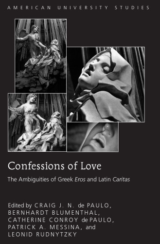 Confessions of Love: The Ambiguities of Greek Eros and Latin Caritas