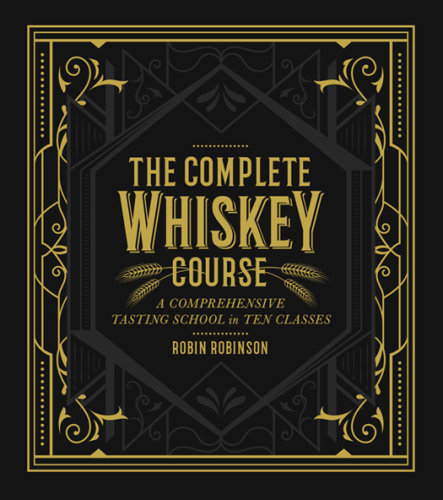 The Complete Whiskey Course: A Comprehensive Tasting School in Ten Classes