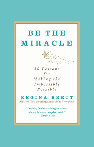 Be the Miracle: 50 Lessons for Making the Impossible Possible