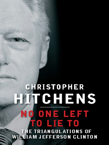 No One Left to Lie To: The Triangulations of William Jefferson Clinton