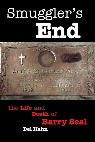 Smuggler's End: The Life and Death of Barry Seal