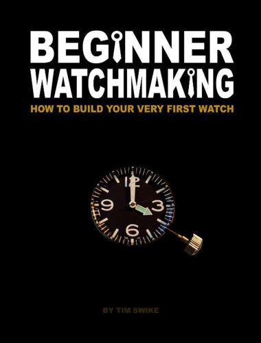 Beginner Watchmaking: How to Build Your Very First Watch