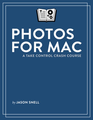 Photos for Mac : a Take Control Crash Course