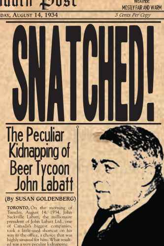 Snatched! - The Peculiar Kidnapping of Beer Tycoon John Labatt