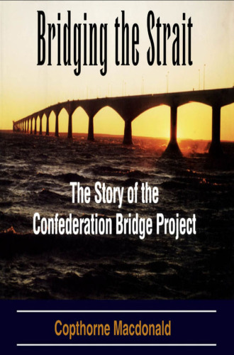 Bridging the Strait: The Story of The Confederation Bridge Project