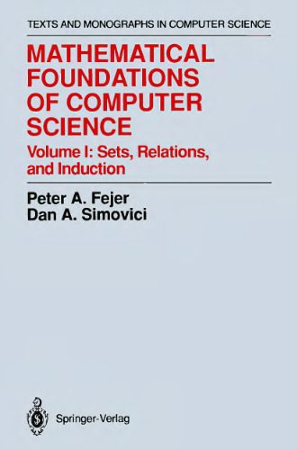Mathematical Foundations of Computer Science, Volume 1: Sets, Relations, and Induction