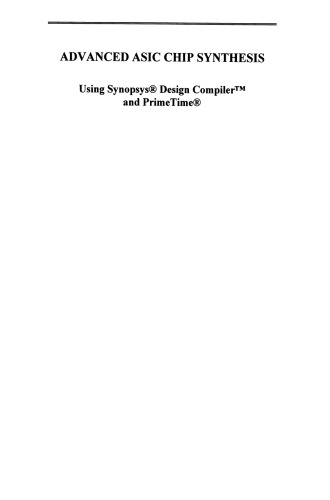 Advanced ASIC Chip Synthesis: Using Synopsys® Design Compiler™ and PrimeTime®