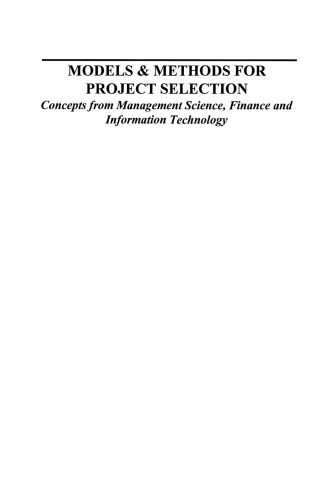 Models & Methods for Project Selection: Concepts from Management Science, Finance and Information Technology