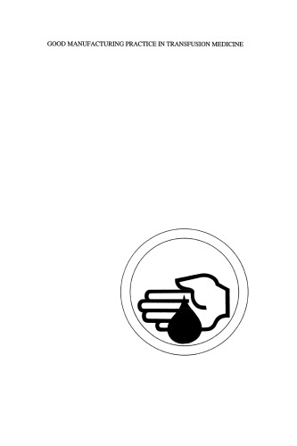 Good Manufacturing Practice in Transfusion Medicine: Proceedings of the Eighteenth International Symposium on Blood Transfusion, Groningen 1993, organized by the Red Cross Blood Bank Groningen-Drenthe