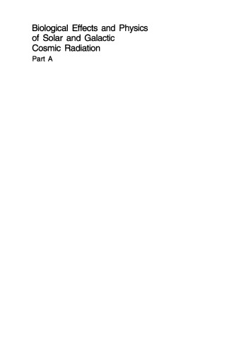 Biological Effects and Physics of Solar and Galactic Cosmic Radiation: Part A
