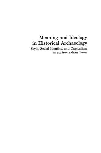 Meaning and Ideology in Historical Archaeology: Style, Social Identity, and Capitalism in an Australian Town