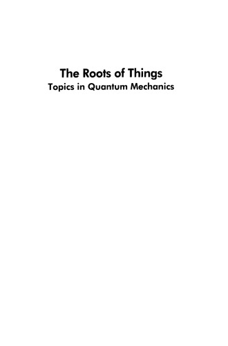 The Roots of Things: Topics in Quantum Mechanics