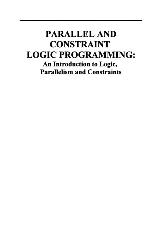 Parallel and Constraint Logic Programming: An Introduction to Logic, Parallelism and Constraints