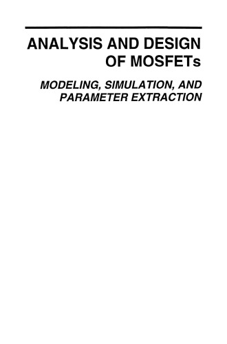 Analysis and Design of Mosfets: Modeling, Simulation and Parameter Extraction