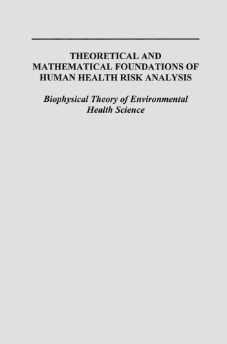 Theoretical and Mathematical Foundations of Human Health Risk Analysis: Biophysical Theory of Environmental Health Science