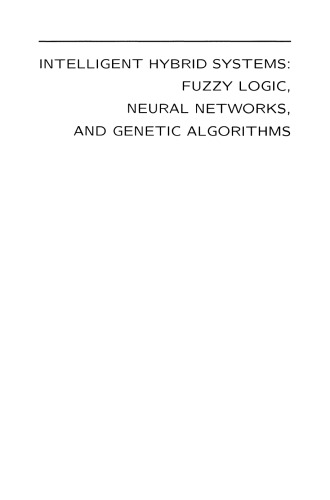 Intelligent Hybrid Systems: Fuzzy Logic, Neural Networks, and Genetic Algorithms