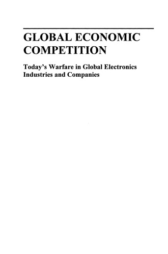 Global Economic Competition: Today’s Warfare in Global Electronics Industries and Companies