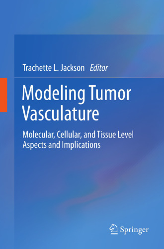 Modeling Tumor Vasculature: Molecular, Cellular, and Tissue Level Aspects and Implications