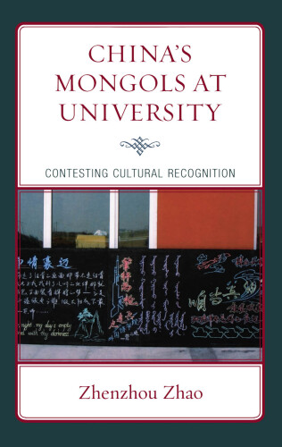 China's Mongols at University : Contesting Cultural Recognition