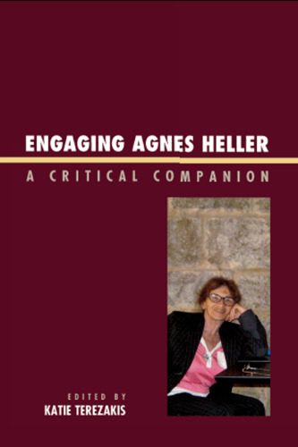 Engaging Agnes Heller: A Critical Companion