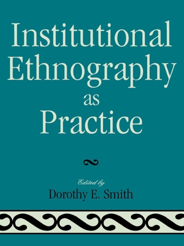 Institutional Ethnography As Practice