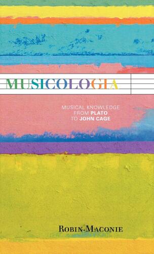 Musicologia : Musical Knowledge from Plato to John Cage