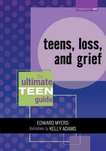 Teens, Loss, and Grief: The Ultimate Teen Guide