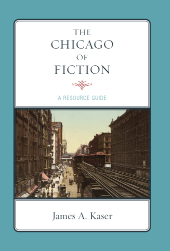The Chicago of Fiction : A Resource Guide
