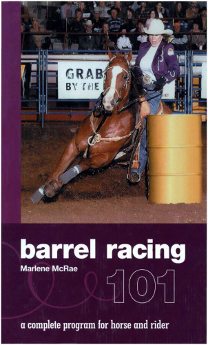 Barrel Racing 101: A Complete Program for Horse and Rider