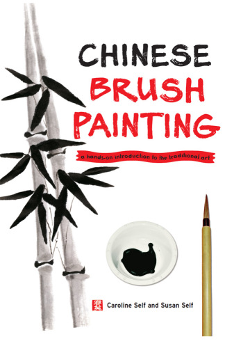 Chinese Brush Painting: A Hands-On Introduction to the Traditional Art
