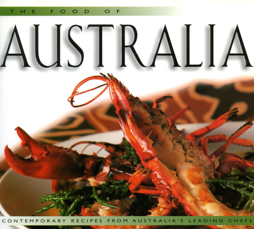 Food of Australia: Contemporary Recipes from Australia's Leading Chefs