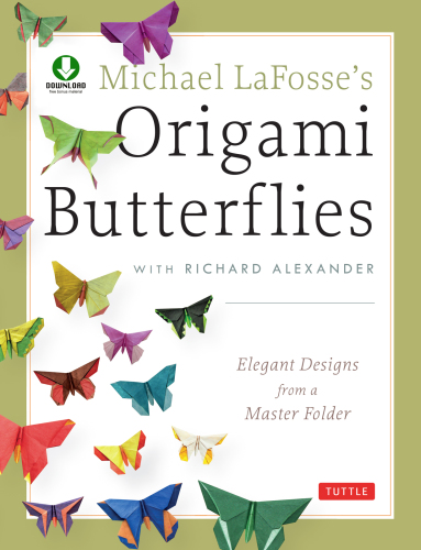 Michael LaFosse's Origami Butterflies: Elegant Designs from a Master Folder [Full-Color Book & Downloadable Instructional Media]
